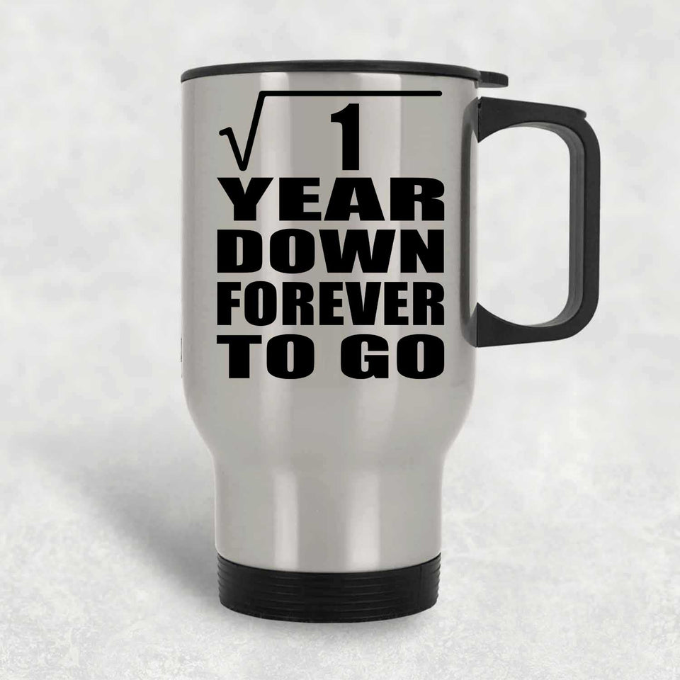 1st Anniversary Square Root of 1 Year Down Forever To Go - Silver Travel Mug