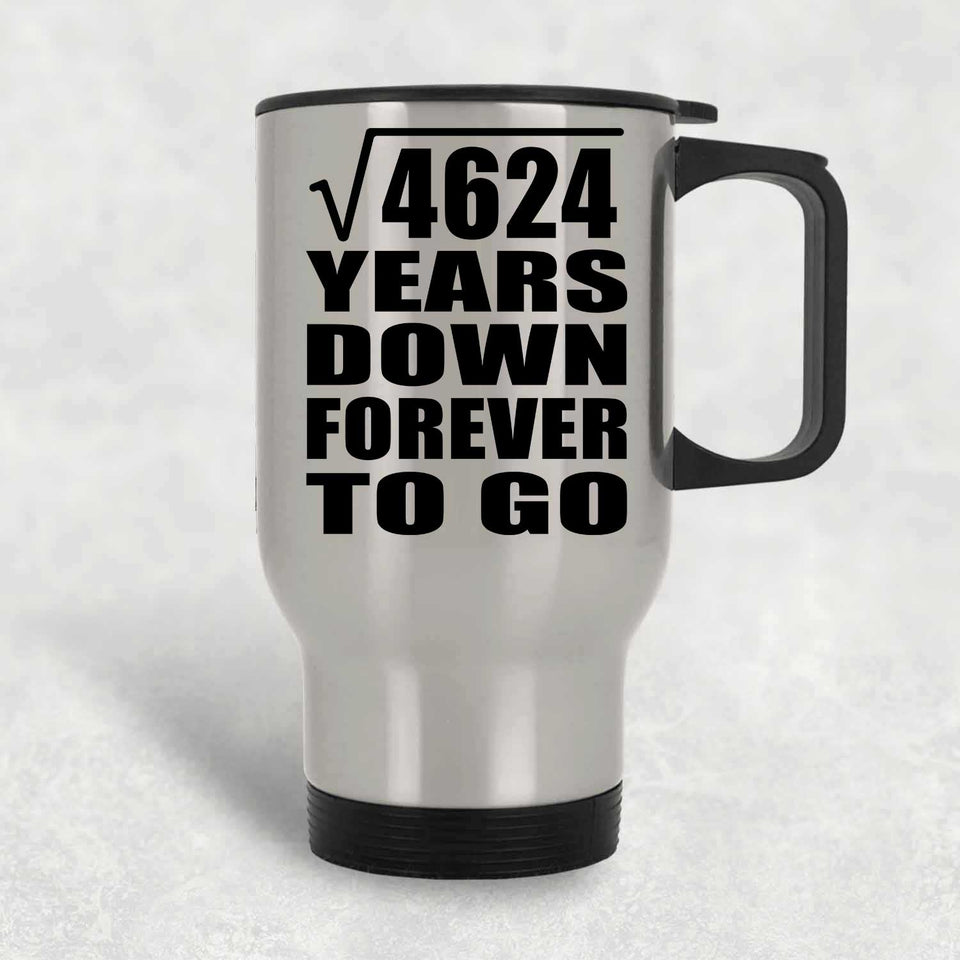 68th Anniversary Square Root of 4624 Years Down Forever To Go - Silver Travel Mug