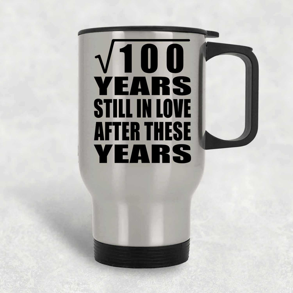 10th Anniversary Square Root of 100 Years Still In Love - Silver Travel Mug