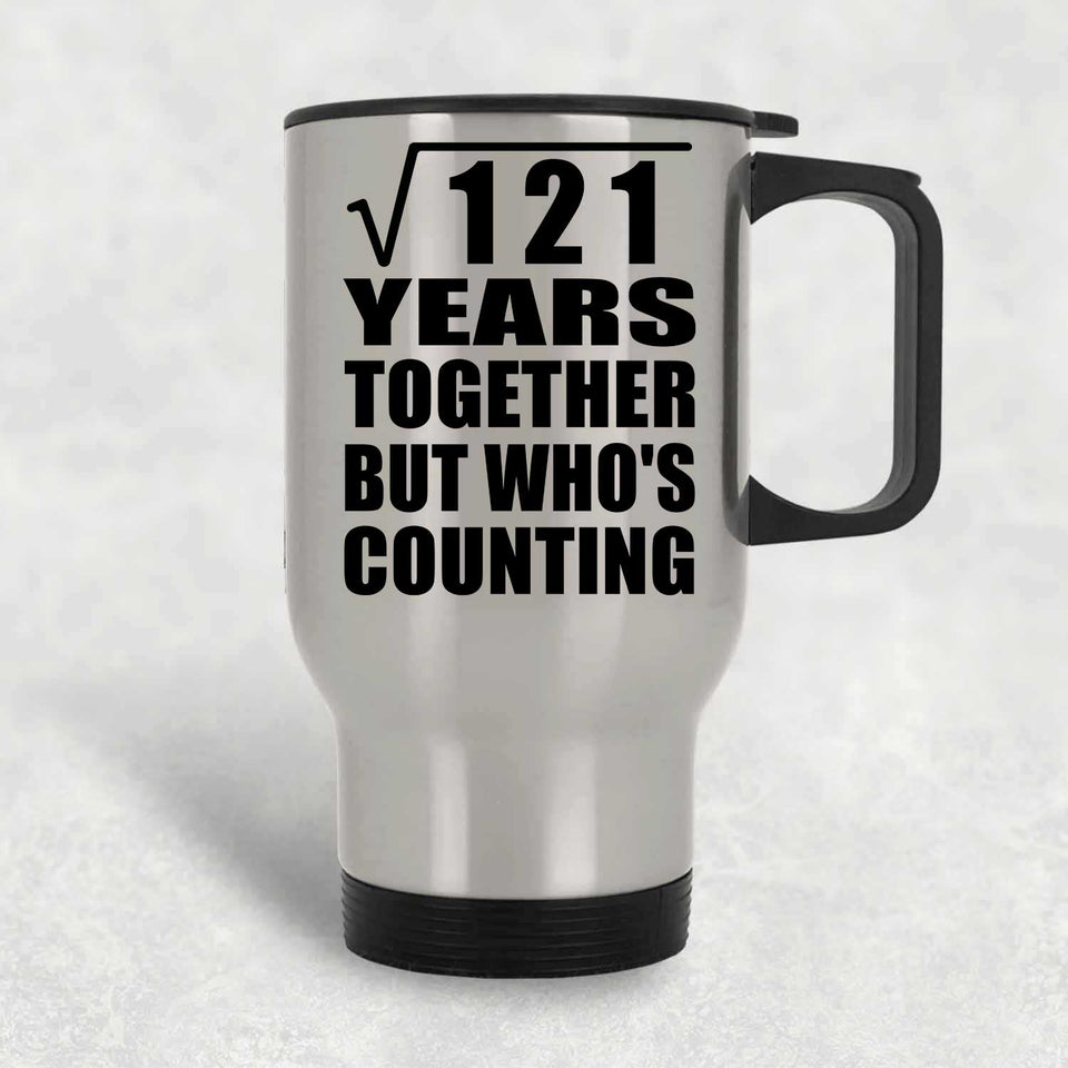 11th Anniversary Square Root of 121 Years Who's Counting - Silver Travel Mug