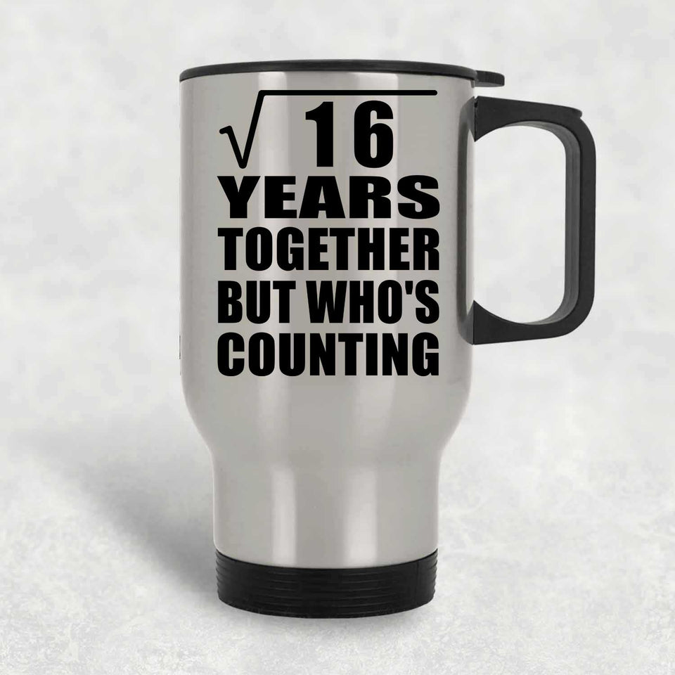 4th Anniversary Square Root of 16 Years Who's Counting - Silver Travel Mug