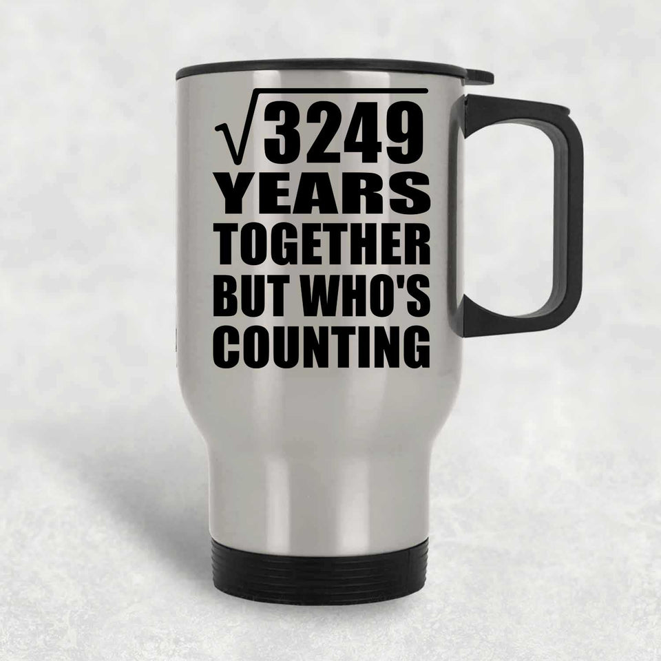 57th Anniversary Square Root of 3249 Years Who's Counting - Silver Travel Mug