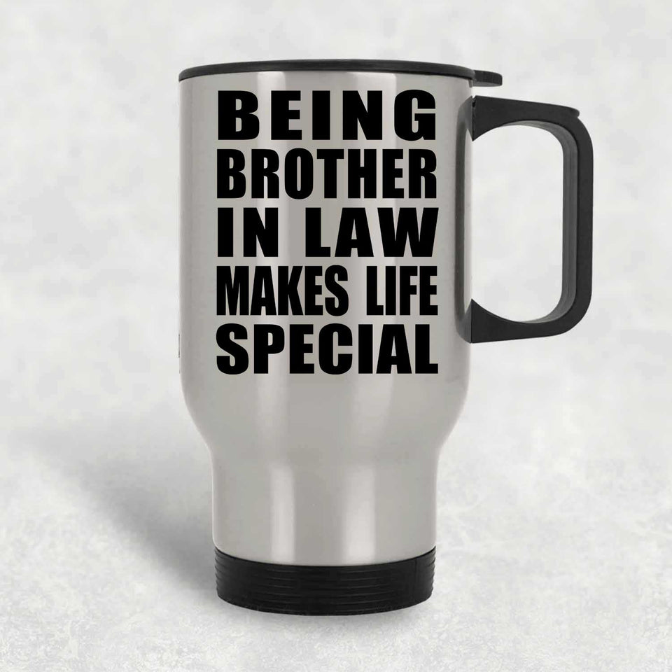Being Brother In Law Makes Life Special - Travel Mug Silver