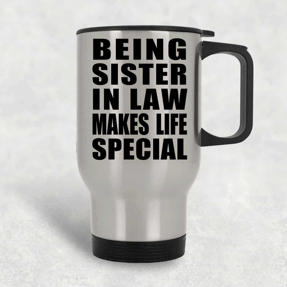 Being Sister In Law Makes Life Special - Travel Mug Silver