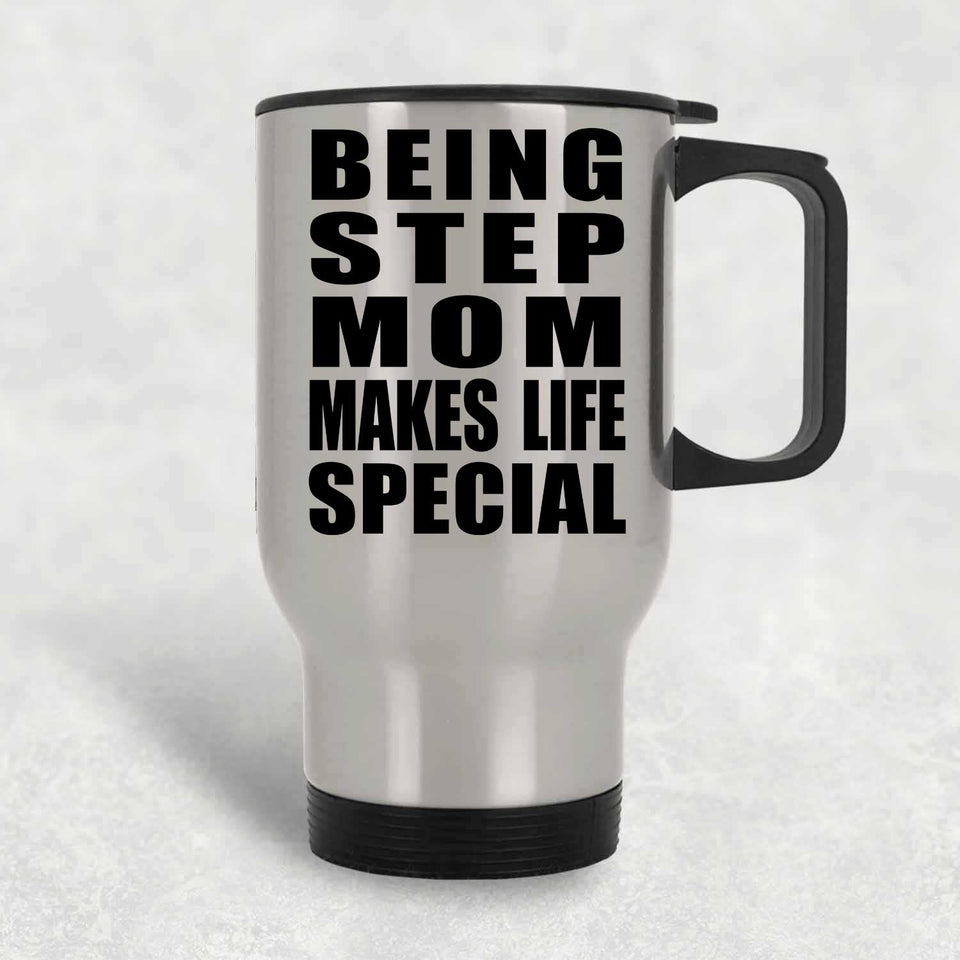 Being Step Mom Makes Life Special - Travel Mug Silver