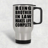 Being Brother In Law Makes Life Complete - Travel Mug Silver