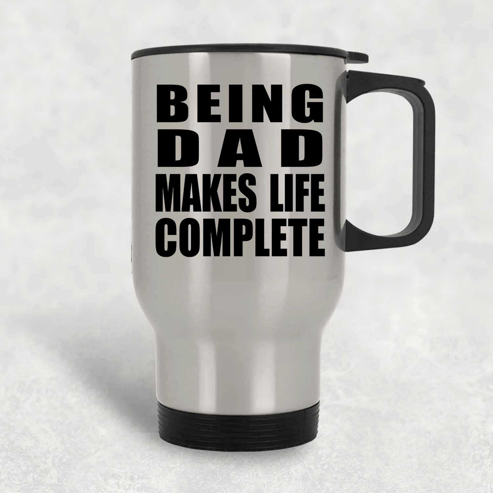 Being Dad Makes Life Complete - Travel Mug Silver