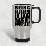Being Daughter In Law Makes Life Complete - Travel Mug Silver