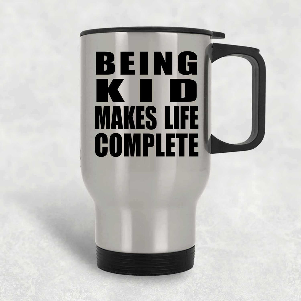 Being Kid Makes Life Complete - Travel Mug Silver