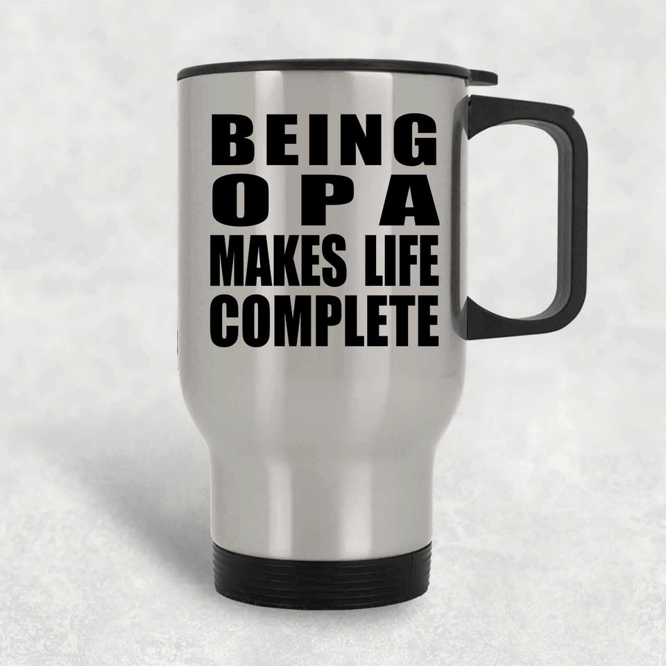Being Opa Makes Life Complete - Travel Mug Silver