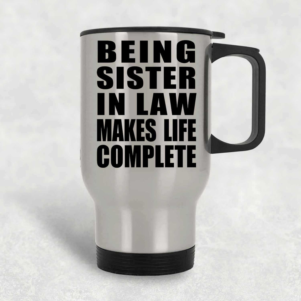 Being Sister In Law Makes Life Complete - Travel Mug Silver