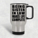 Being Sister In Law Makes Life Complete - Travel Mug Silver