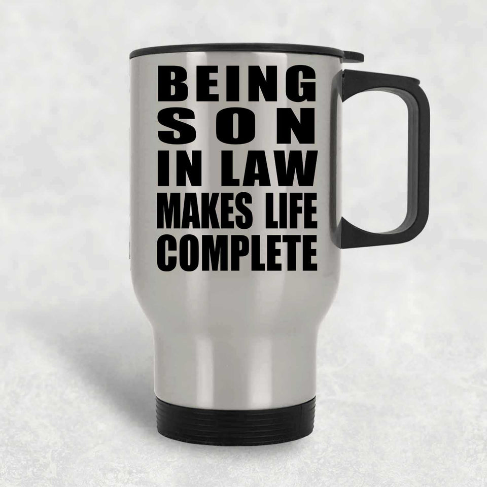 Being Son In Law Makes Life Complete - Travel Mug Silver