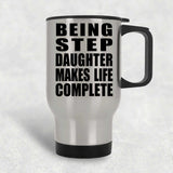 Being Step Daughter Makes Life Complete - Travel Mug Silver