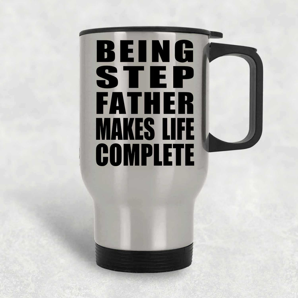 Being Step Father Makes Life Complete - Travel Mug Silver