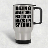Being Advertising Executive Makes Life Special - Travel Mug Silver