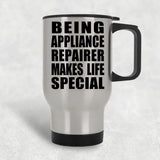 Being Appliance Repairer Makes Life Special - Travel Mug Silver