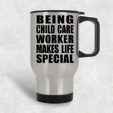 Being Child Care Worker Makes Life Special - Travel Mug Silver