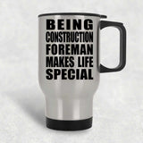 Being Construction Foreman Makes Life Special - Travel Mug Silver