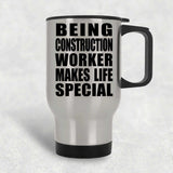 Being Construction Worker Makes Life Special - Travel Mug Silver
