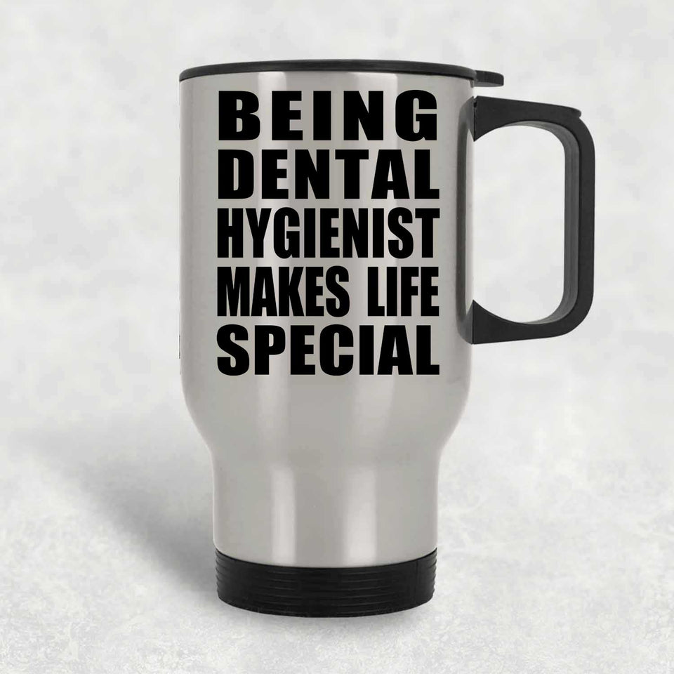 Being Dental Hygienist Makes Life Special - Travel Mug Silver