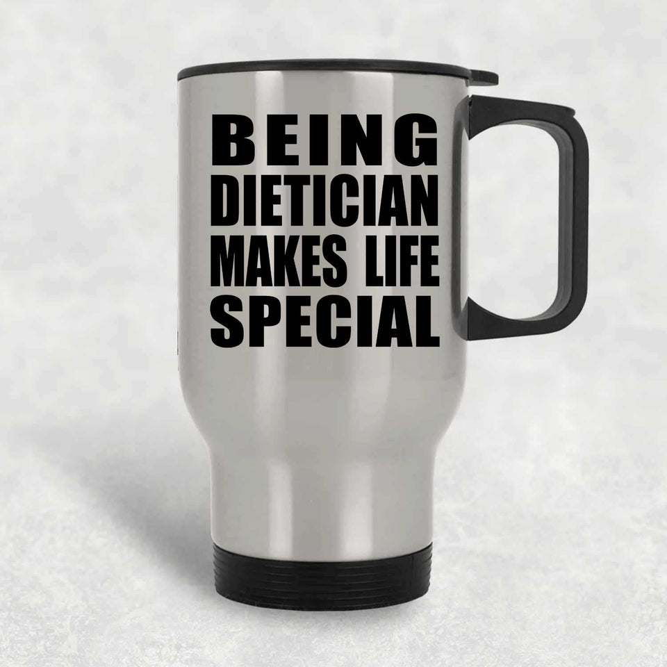 Being Dietician Makes Life Special - Travel Mug Silver
