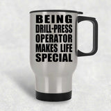 Being Drill-Press Operator Makes Life Special - Travel Mug Silver