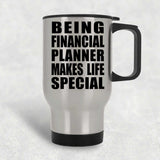 Being Financial Planner Makes Life Special - Travel Mug Silver