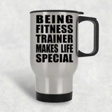 Being Fitness Trainer Makes Life Special - Travel Mug Silver