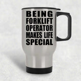 Being Forklift Operator Makes Life Special - Travel Mug Silver