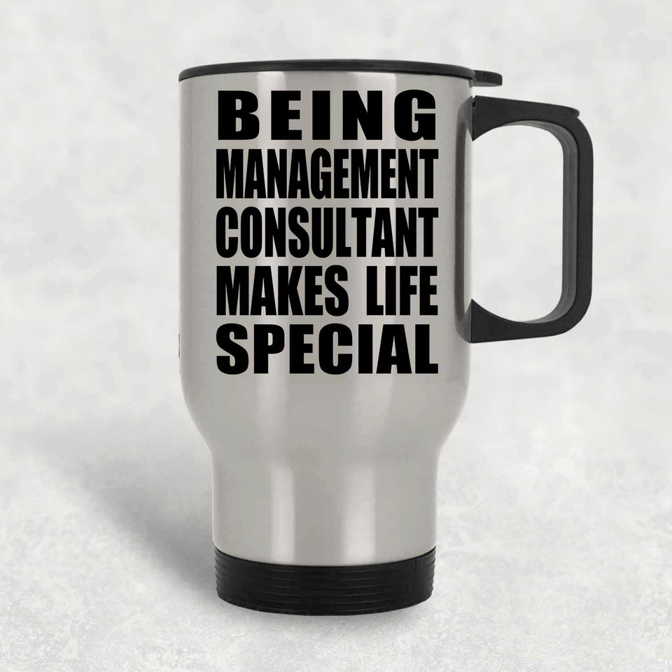 Being Management Consultant Makes Life Special - Travel Mug Silver