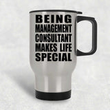 Being Management Consultant Makes Life Special - Travel Mug Silver