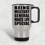 Being Military General Makes Life Special - Travel Mug Silver