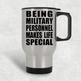 Being Military Personnel Makes Life Special - Travel Mug Silver