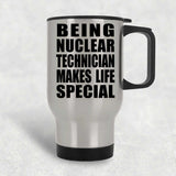 Being Nuclear Technician Makes Life Special - Travel Mug Silver