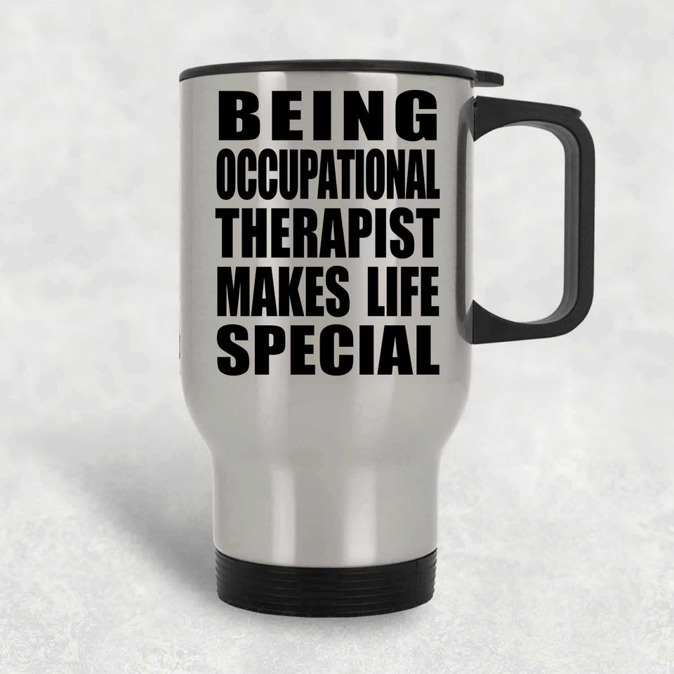 Being Occupational Therapist Makes Life Special - Travel Mug Silver