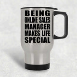 Being Online Sales Manager Makes Life Special - Travel Mug Silver