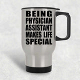 Being Physician Assistant Makes Life Special - Travel Mug Silver