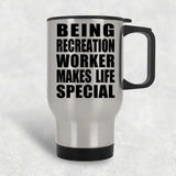 Being Recreation Worker Makes Life Special - Travel Mug Silver
