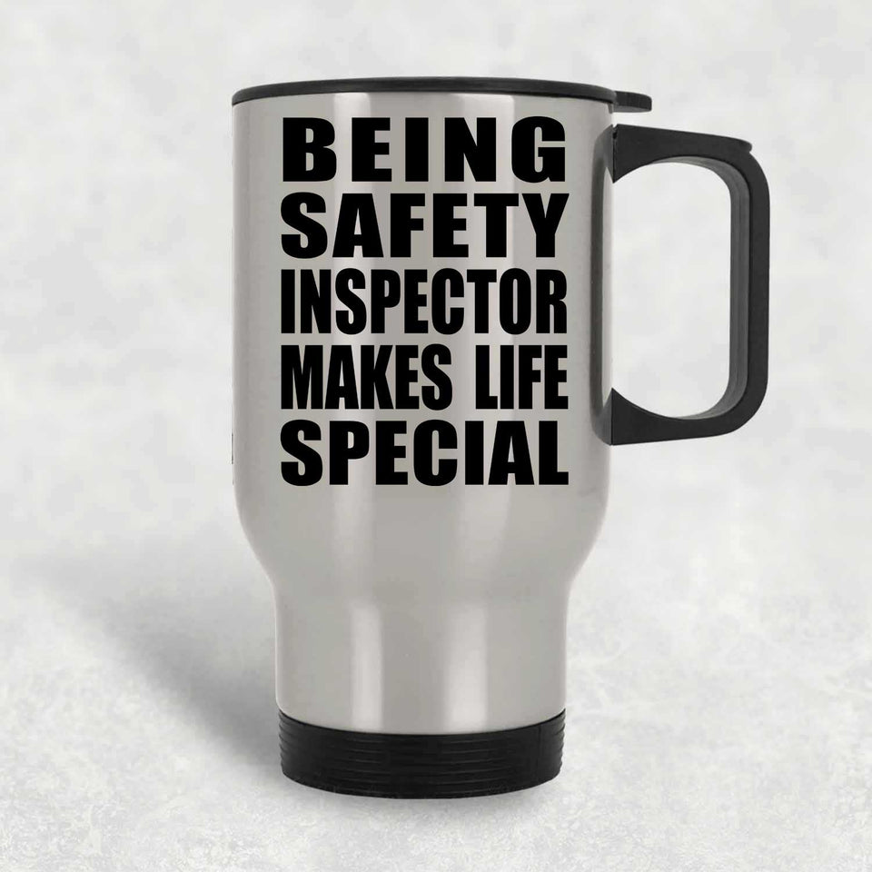 Being Safety Inspector Makes Life Special - Travel Mug Silver