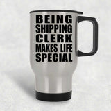 Being Shipping Clerk Makes Life Special - Travel Mug Silver