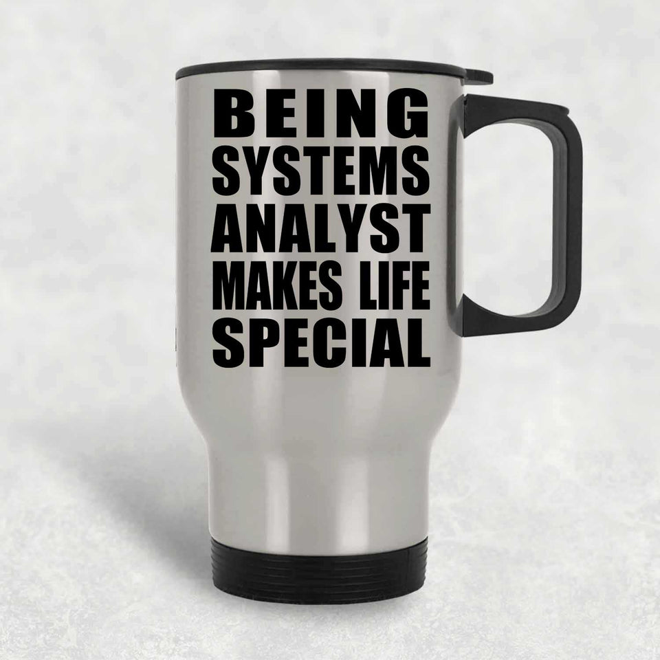 Being Systems Analyst Makes Life Special - Travel Mug Silver