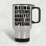 Being Systems Analyst Makes Life Special - Travel Mug Silver