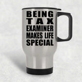 Being Tax Examiner Makes Life Special - Travel Mug Silver