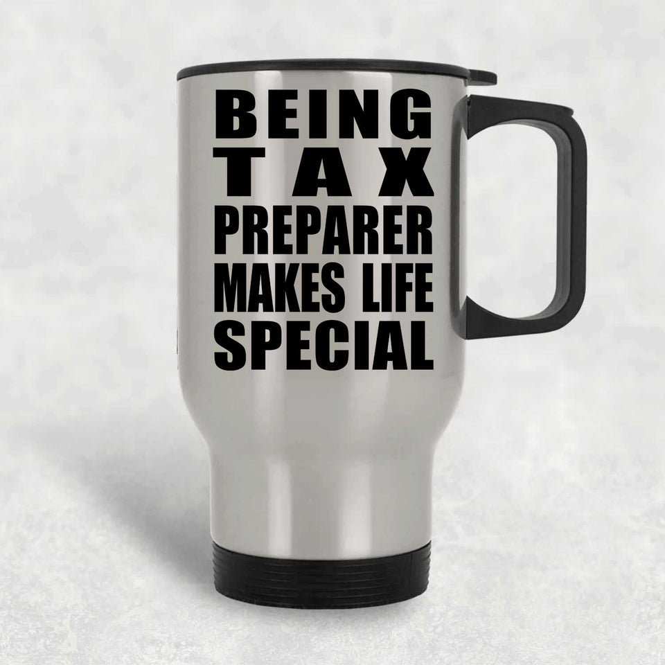 Being Tax Preparer Makes Life Special - Travel Mug Silver
