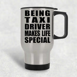 Being Taxi Driver Makes Life Special - Travel Mug Silver