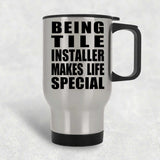 Being Tile Installer Makes Life Special - Travel Mug Silver