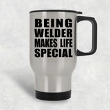 Being Welder Makes Life Special - Travel Mug Silver