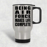 Being Air Force Makes Life Complete - Travel Mug Silver