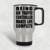 Being Air Traffic Controller Makes Life Complete - Travel Mug Silver